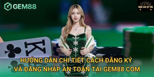 Hướng dẫn đăng ký và tải Gem88 dễ dàng